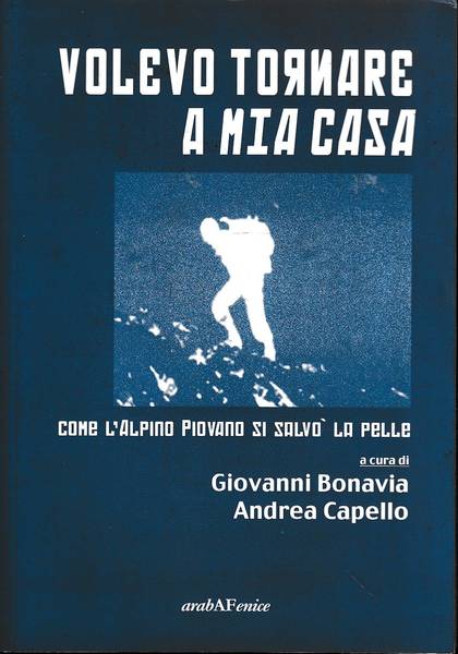 Volevo tornare a mia casa Come l'alpino Piovano si salvò …