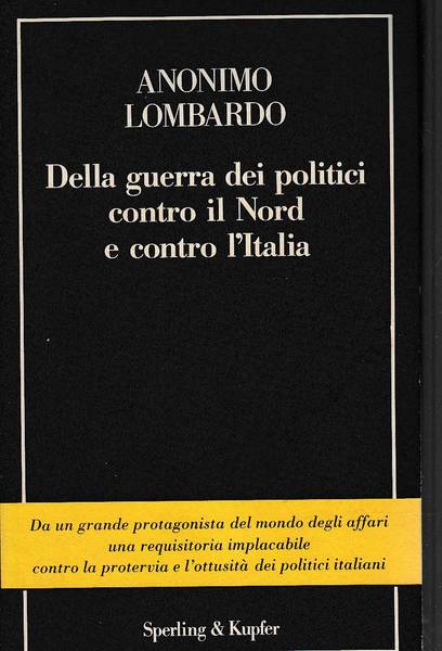 DELLA GUERRA DEI POLITICI CONTRO IL NORD E CONTRO L'ITALIA