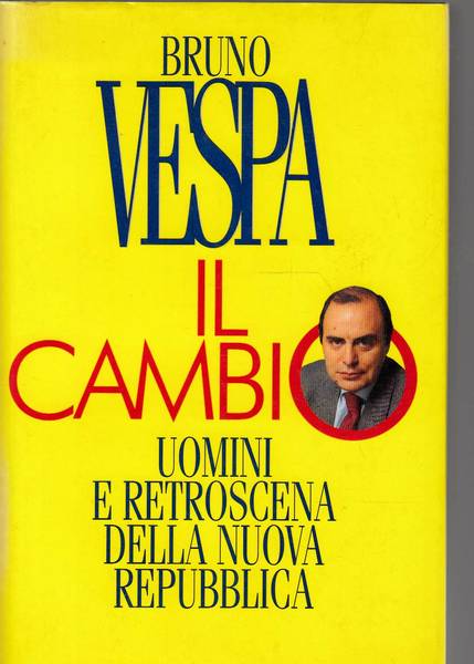 IL CAMBIO - UOMINI E RETROSCENA DELLA NUOVA REPUBBLICA