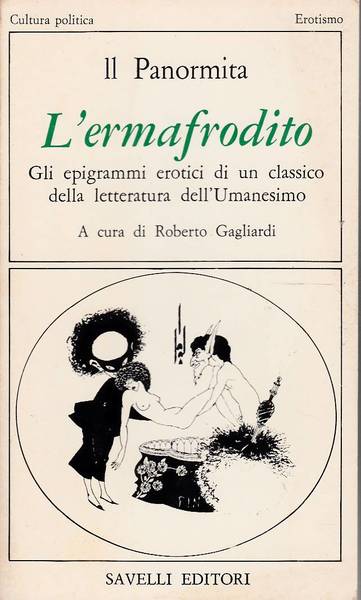 L'ermafrodito. Gli Epigrammi Erotici Di Un Classico Della Letteratura dell'Umanesimo