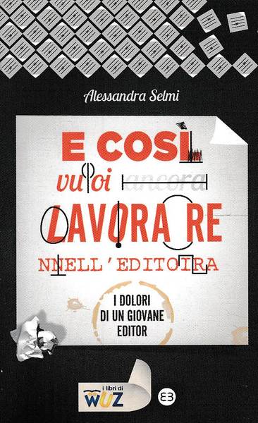 E così vuoi ancora lavorare nell'editoria? I dolori di un …