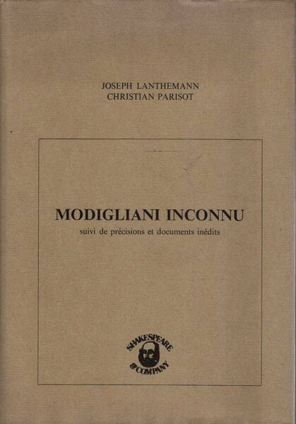 MODIGLIANI INCONNU. SUIVI DE PRÉCISIONS ET DOCUMENTS INÉDITS.