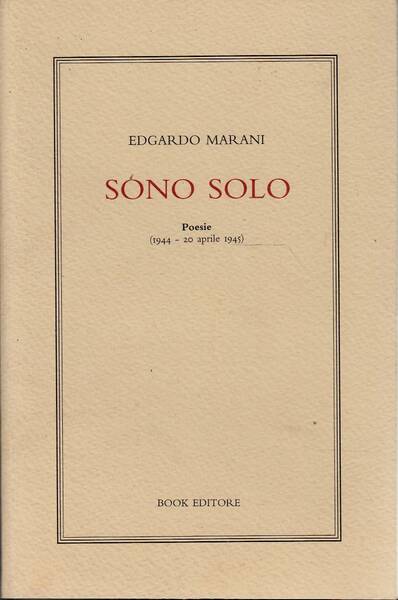SONO SOLO Poesie (1944-20 aprile 1945)