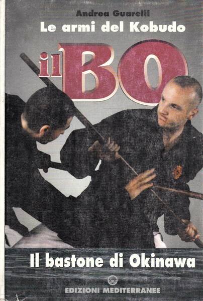 Il Bo. Le armi del Kobudo il bastone di Okinawa.