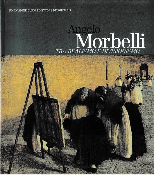 Angelo Morbelli. Tra realismo e divisionismo