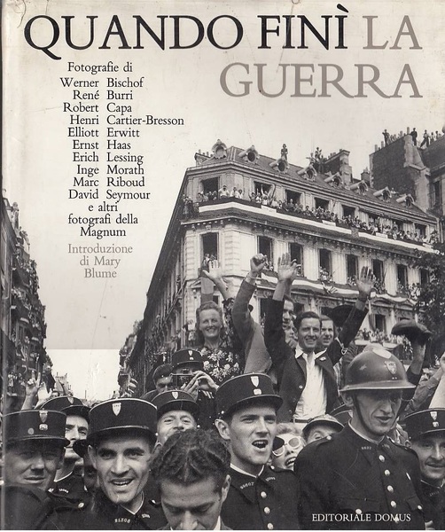 QUANDO FINI' LA GUERRA - 168 CAPOLAVORI DEI FOTOGRAFI DEL …
