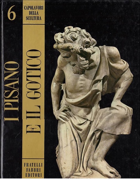 Capolavori della scultura 6 - I PISANO E IL GOTICO