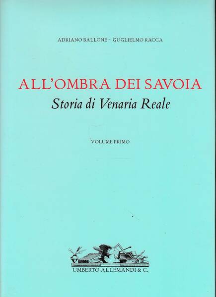 All'ombra dei Savoia - Storia di Venaria reale