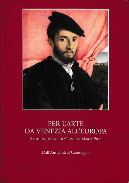 PER L'ARTE DA VENEZIA ALL'EUROPA - STUDI IN ONORE DI …