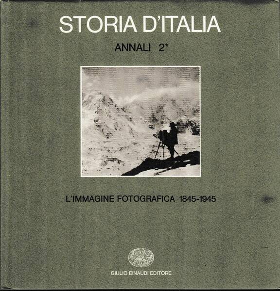 Storia d'Italia - Annali 2 - L'immagine fotografica 1845-1945 - …