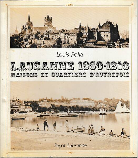 LAUSANNE. 1860-1910. MAISONS ET QUARTIERS D'AUTREFOIS