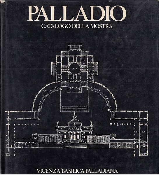 Palladio. Catalogo della mostra di Vicenza, Basilica Palladiana
