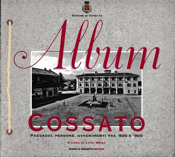 Album Cossato. Paesaggi, persone, avvenimenti tra '800 e '900