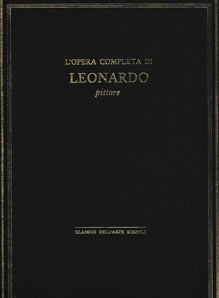 Classici dell'arte Rizzoli 12 - L'opera completa di Leonardo pittore