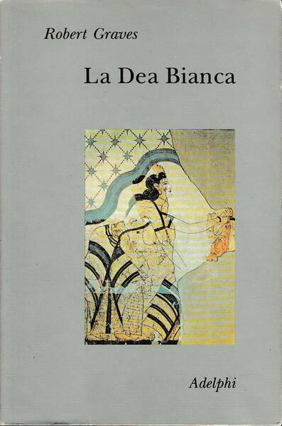 La Dea Bianca. Grammatica storica del mito poetico