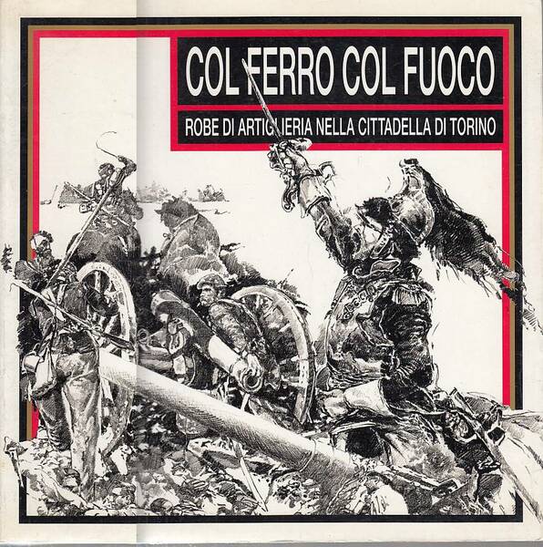 Col ferro col fuoco. Robe di artiglieria nella Cittadella di …