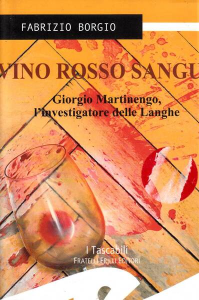 Vino rosso sangue Giorgio Martinengo l'investigatore delle Langhe