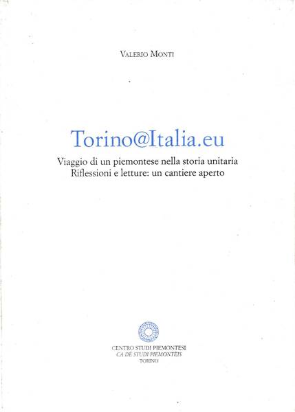 TORINO@ITALIA.EU - Viaggio di un piemontese nella storia unitaria. Riflessioni …