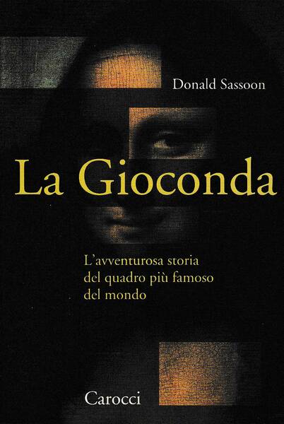 La Gioconda. L'avventurosa storia del quadro più famoso del mondo