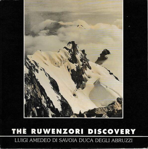 The Ruwenzori discovery. Luigi Amedeo di Savoia duca degli Abruzzi