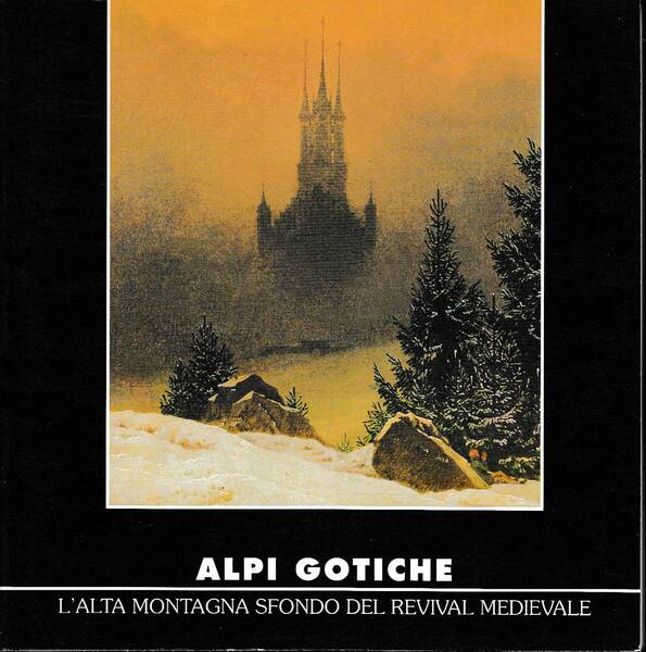 Alpi gotiche, l'alta montagna sfondo del revival medievale
