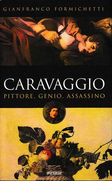 CARAVAGGIO. Pittore, genio, assassino