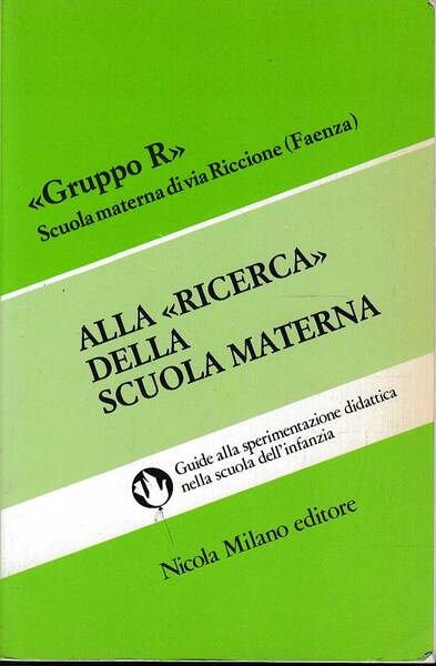Alla ricerca della scuola materna. Guide alla sperimentazione didattica nella …