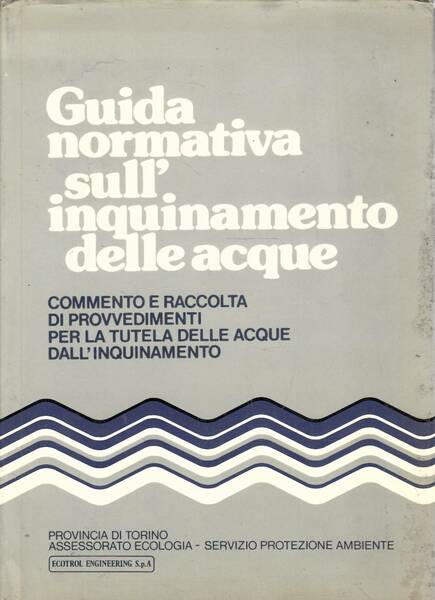 GUIDA NORMATIVA SULL'INQUINAMENTO DELLE ACQUE. Commento e raccolta dei provvedimenti …