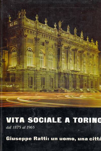 VITA SOCIALE A TORINO DAL 1875 AL 1965 GIUSEPPE RATTI: …