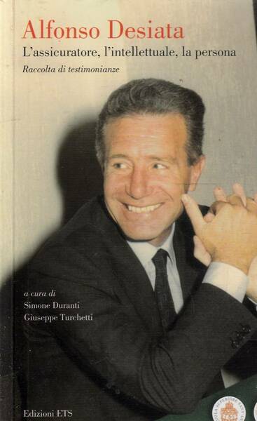 Alfonso Desiata l'assicuratore l'intellettuale la persona
