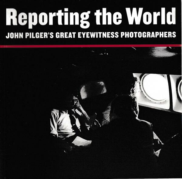 Reporting the Word. John Pilger's great eyewitness photographers