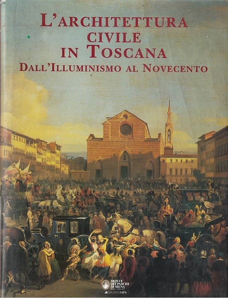 L'architettura civile in Toscana. Dall'illuminismo al novecento