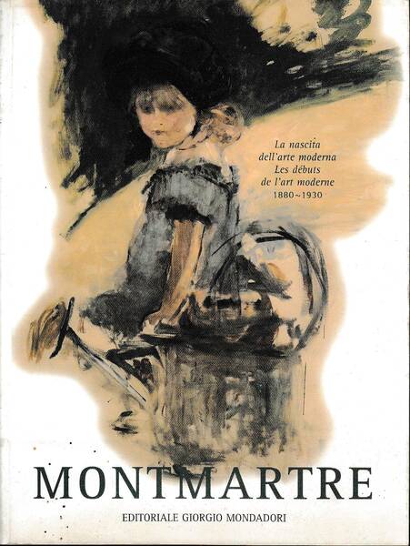 Montmartre, la nascita dell'arte modena, les débuts de l'art moderne …