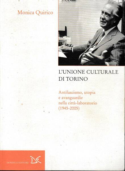L'Unione culturale di Torino. Antifascismo, utopia e avanguardie nella città-laboratorio …