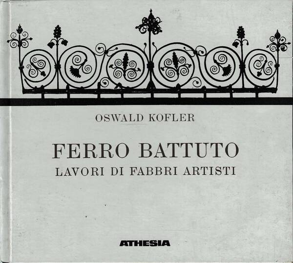 Ferro battuto. Lavori di fabbri artisti