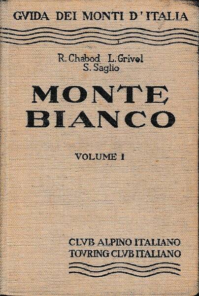 Guida dei Monti d'Italia - Monte Bianco - volume I …