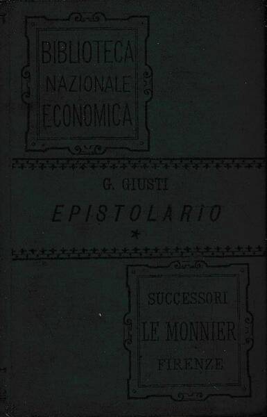 Epistolario di Giuseppe Giusti ordinato da Giovanni Frassi e preceduto …