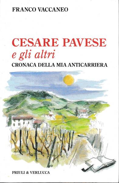 Cesare Pavese e gli altri. Cronaca della mia anticarriera