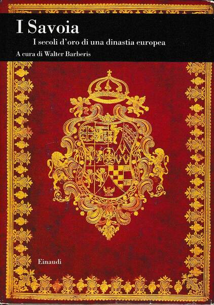 I Savoia - I secoli d'oro di una dinastia europea