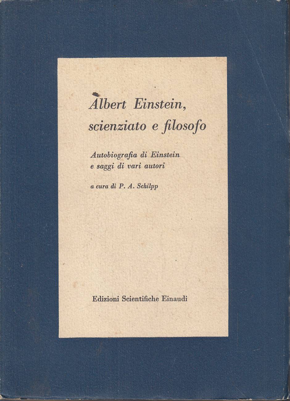 Albert Einstein, scienziato e filosofo. Autobiografia di Einstein e saggi …