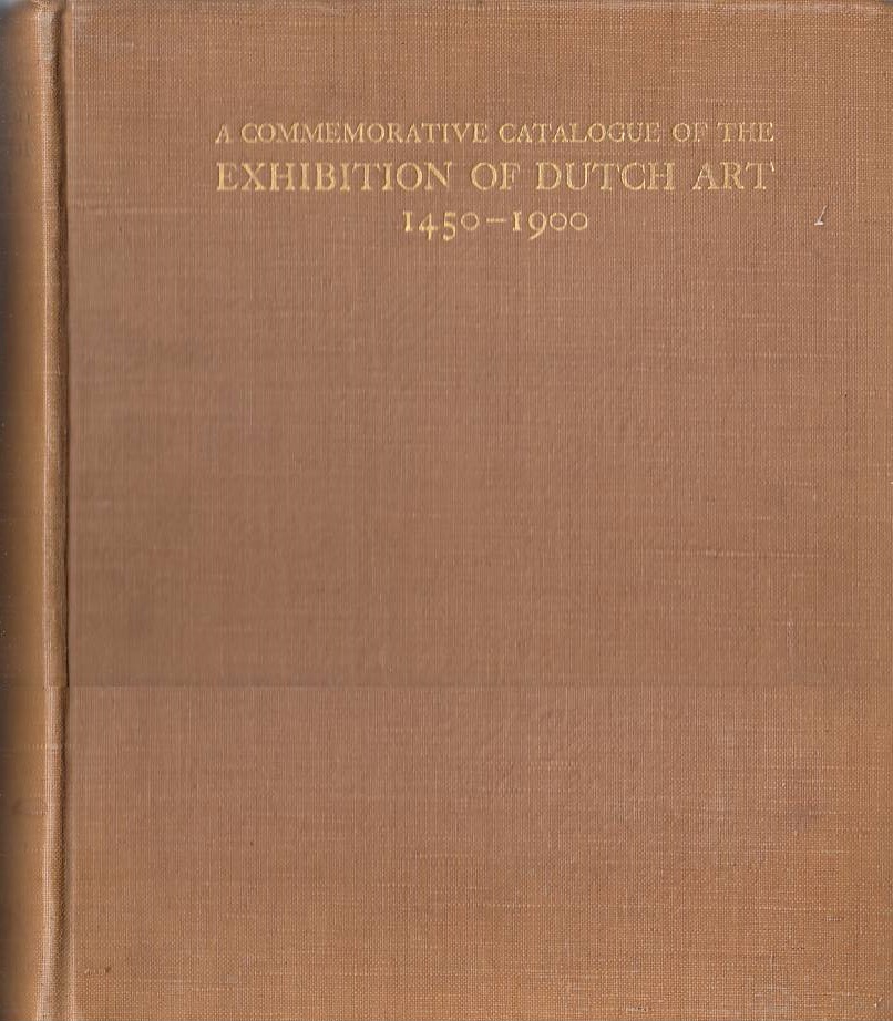Commemorative Catalogue of the Exhibition of Dutch Art 1450-1900 Held …