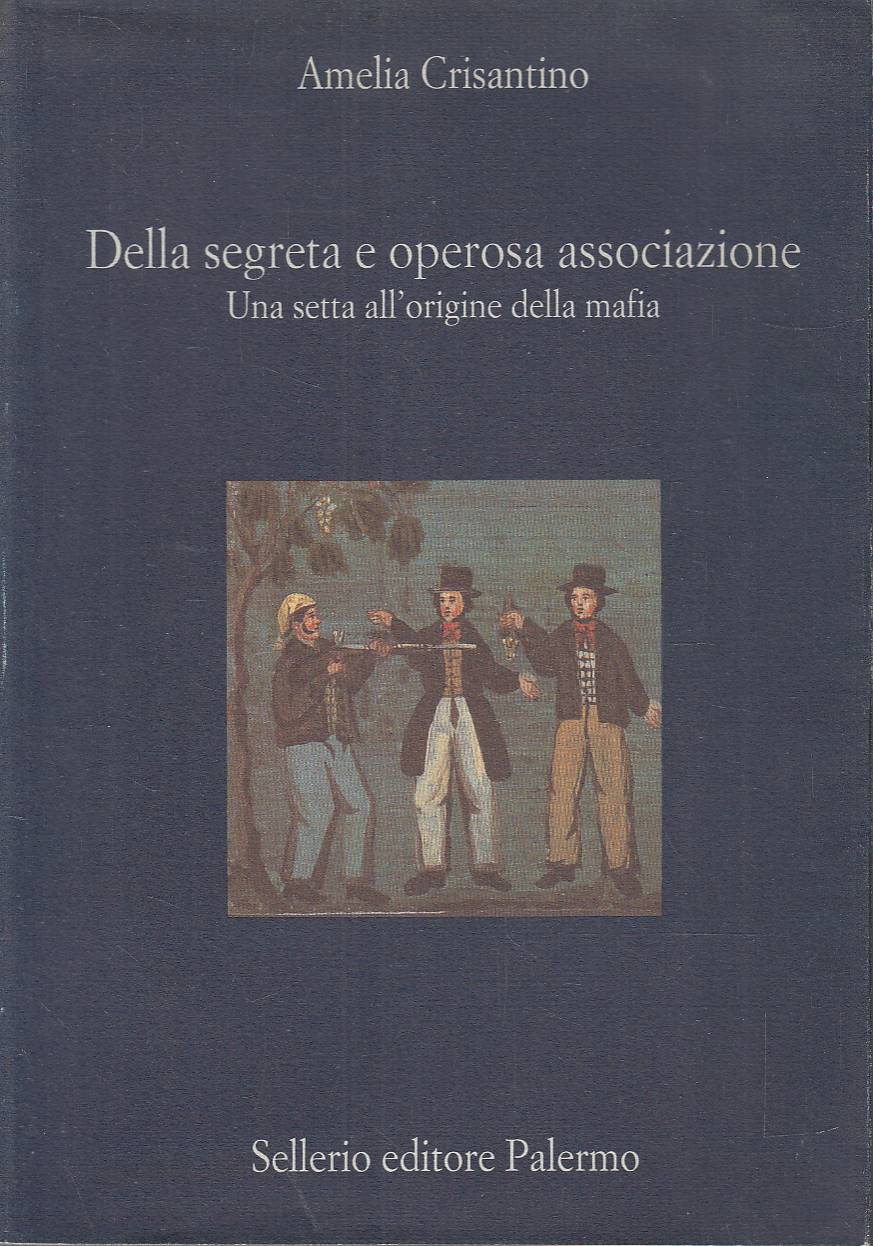 Della segreta e operosa associazione. Una setta all'origine della mafia