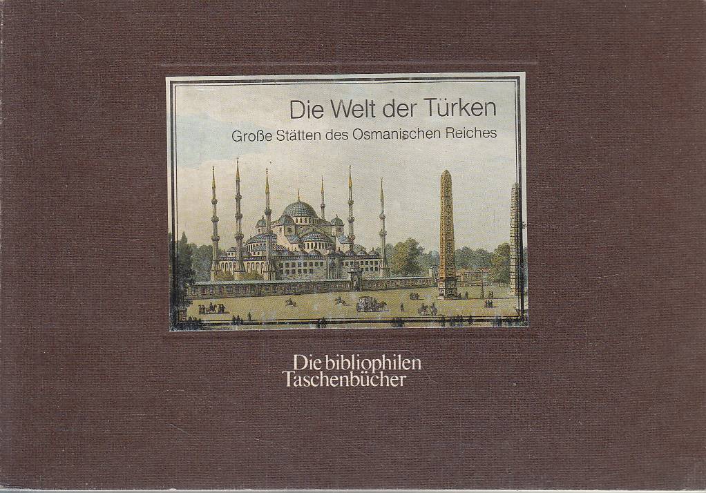Die Welt der Türken. Große Stätten des Osmanischen Reiches