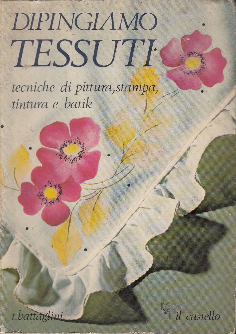 Dipingiamo tessuti - tecniche di pittura stampa tintura e batik