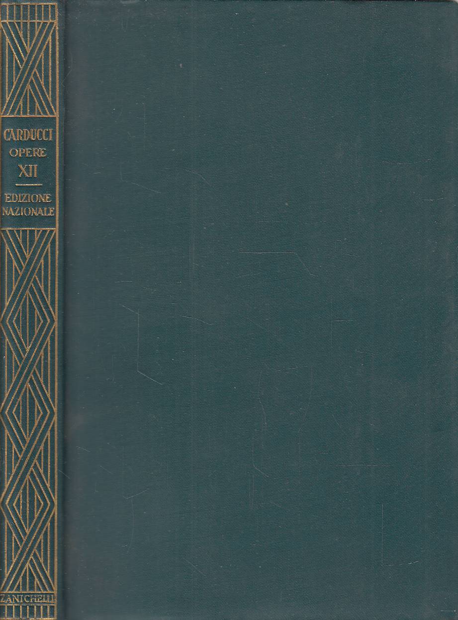 Edizione nazionale delle opere di Giosue Carducci. Volume dodicesimo. Il …