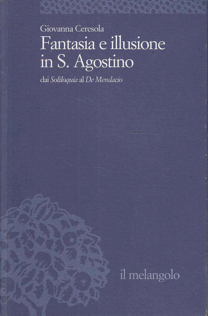 Fantasia e illusione in S. Agostino. Dai Soliloquia al De …