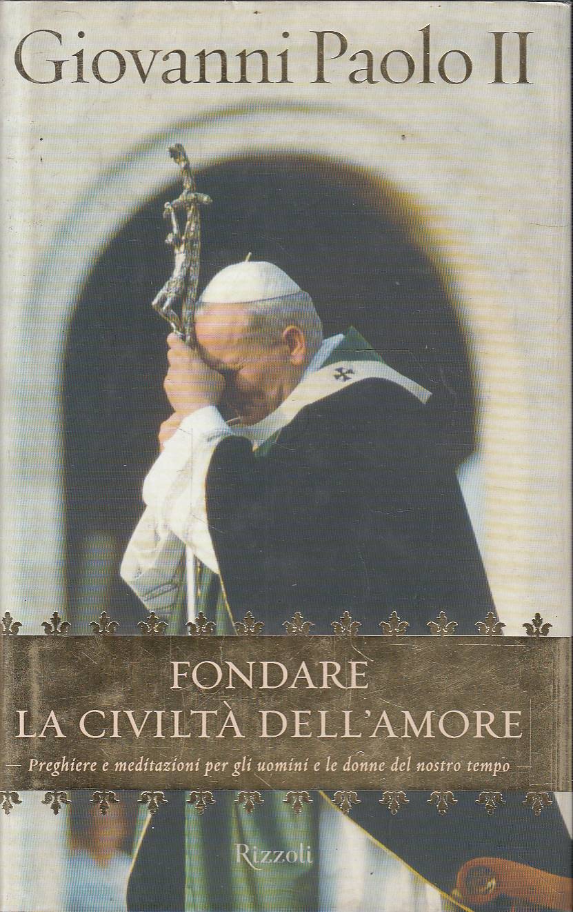 Fondare la civiltà dell'amore. Preghiere e meditazioni per gli uomini …