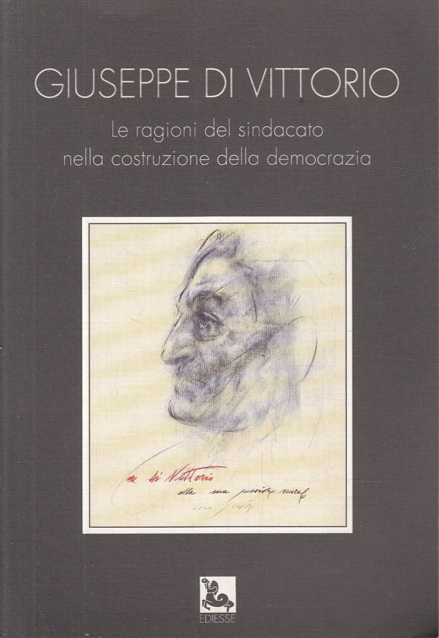 Giuseppe Di Vittorio le ragioni del sindacato nella costruzione della …