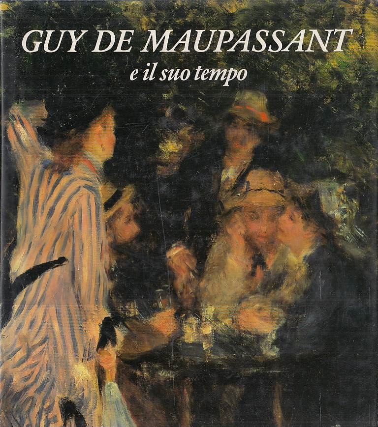 Guy De Maupassant e il suo tempo