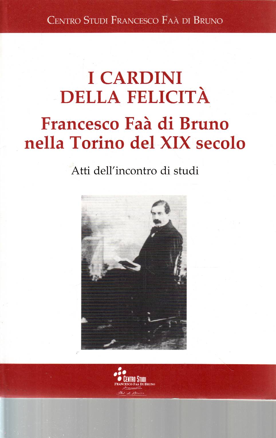 I cardini della felicità. Francesco Faà di Bruno nella Torino …